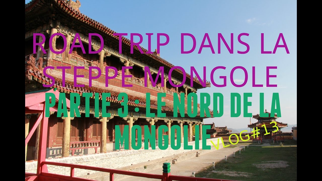 Roadtrip dans la steppe mongole : Partie 3 | LE NORD DE LA MONGOLIE [VLOG#13]