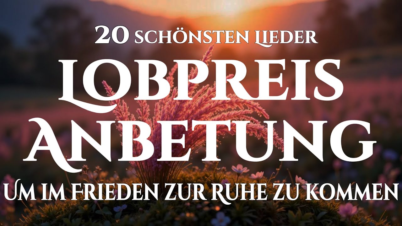 🙌🏻🔥Die 20 schönsten Lobgesänge, die dich heilen und im Frieden ruhen lassen