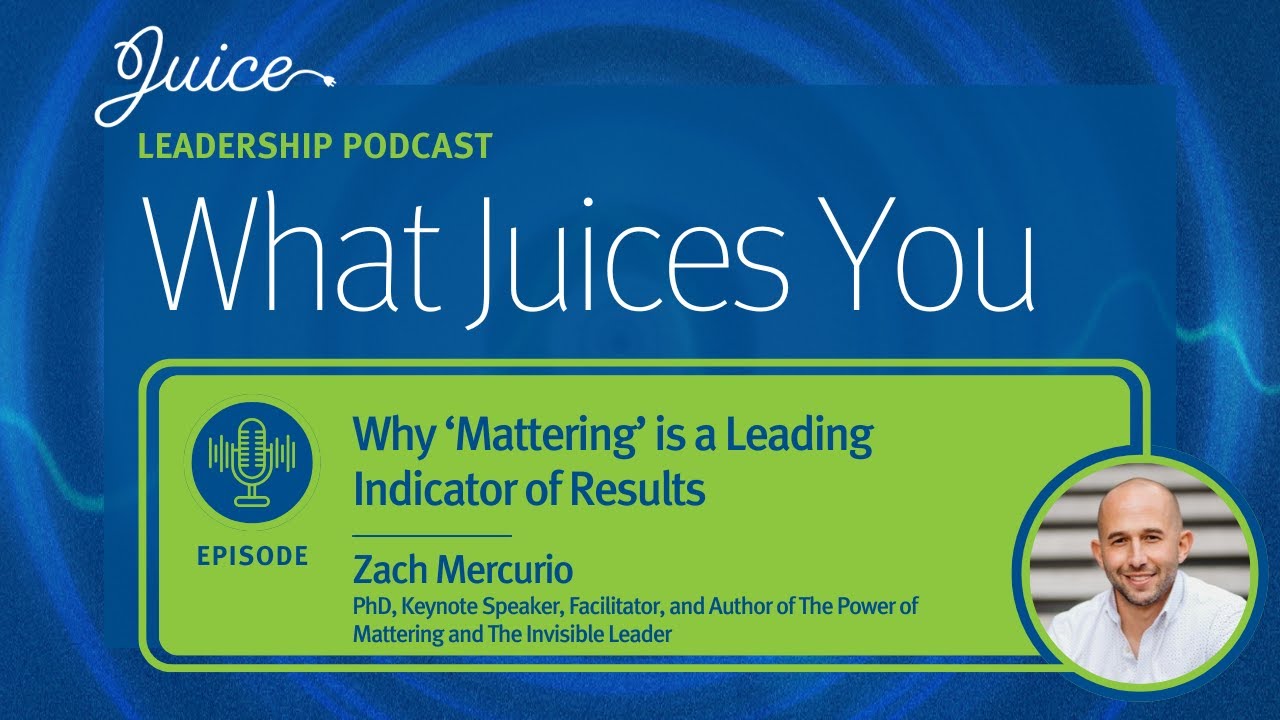 What Juices You with Zach Mercurio | Why ‘Mattering’ is a Leading Indicator of Results