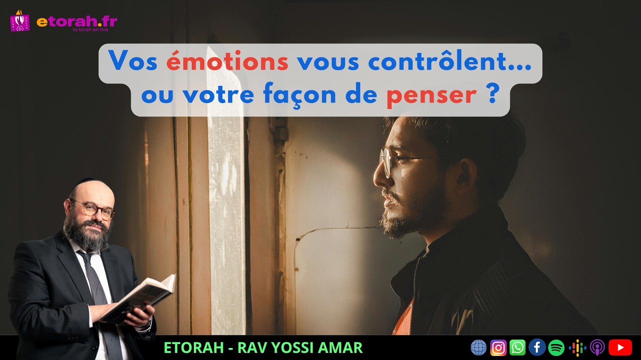 Iguérèt HaKodech Ch.15 #3 : Et si changer vos émotions commençait par votre façon de penser ?