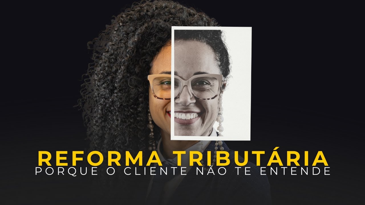 Como explicar a Reforma Tributária para o cliente sem juridiquês