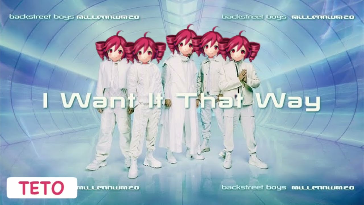 I WANT IT THAT WAY (FEAT TETO)