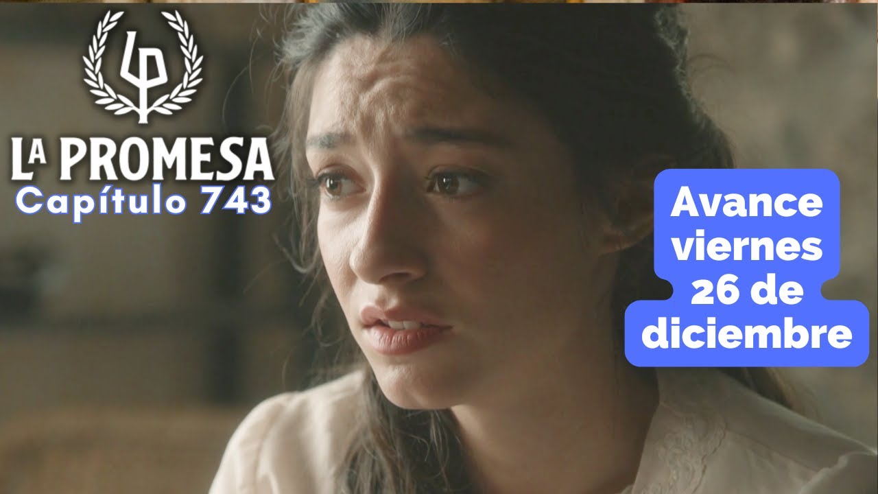 LA PROMESA Avance Cap&iacute;tulo 743 viernes 26 de diciembre La segunda oportunidad de ANGELA y CURRO