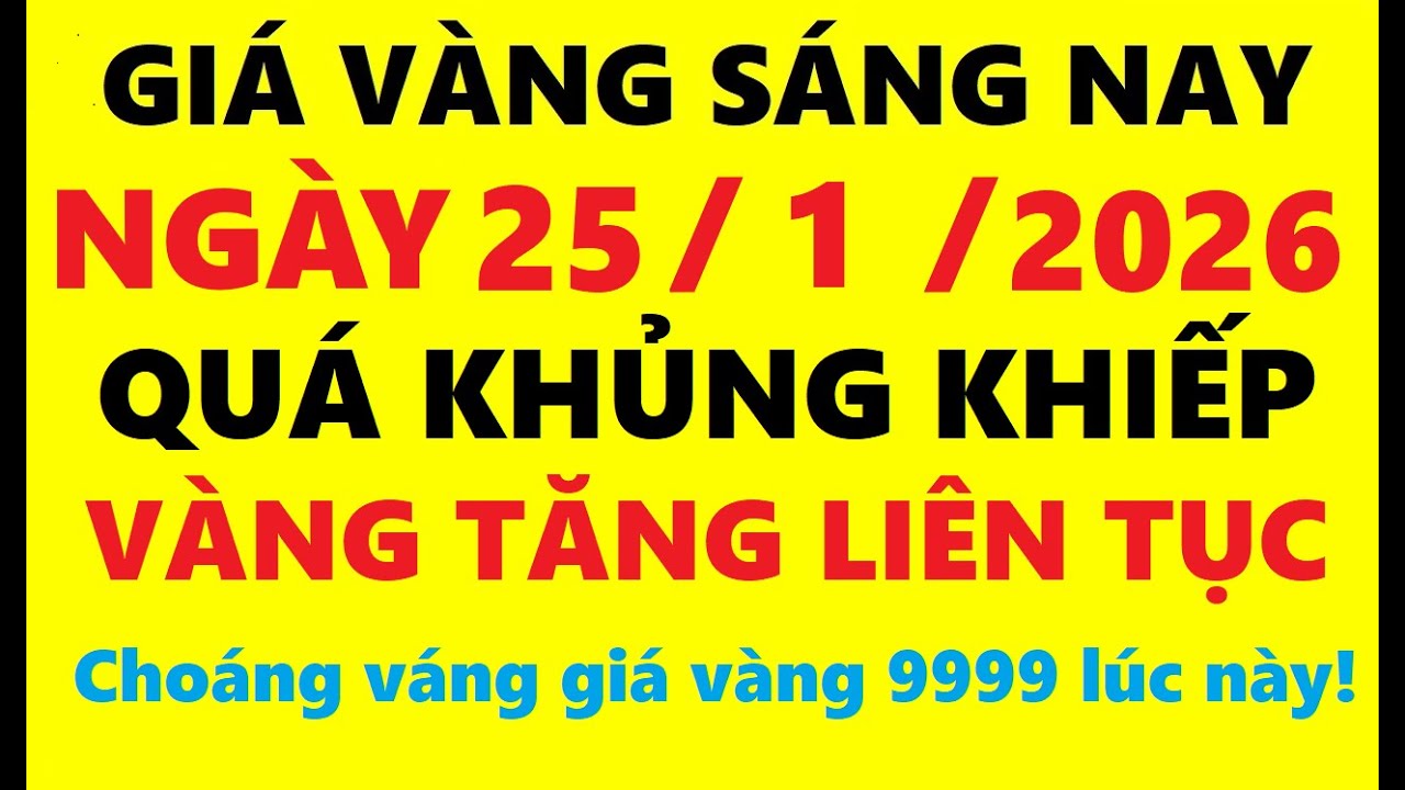Giá vàng hôm nay sáng 25/01/2026 - Giá Vàng SJC, Giá vàng 9999, Giá vàng thế giới mới nhất,…