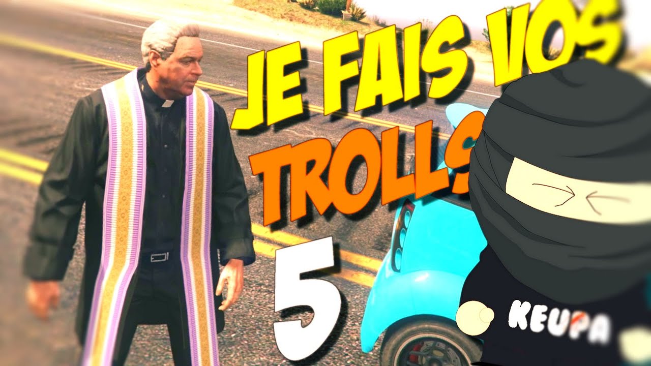 JE FAIS VOS TROLLS 5 ! (GTA 5 RP)