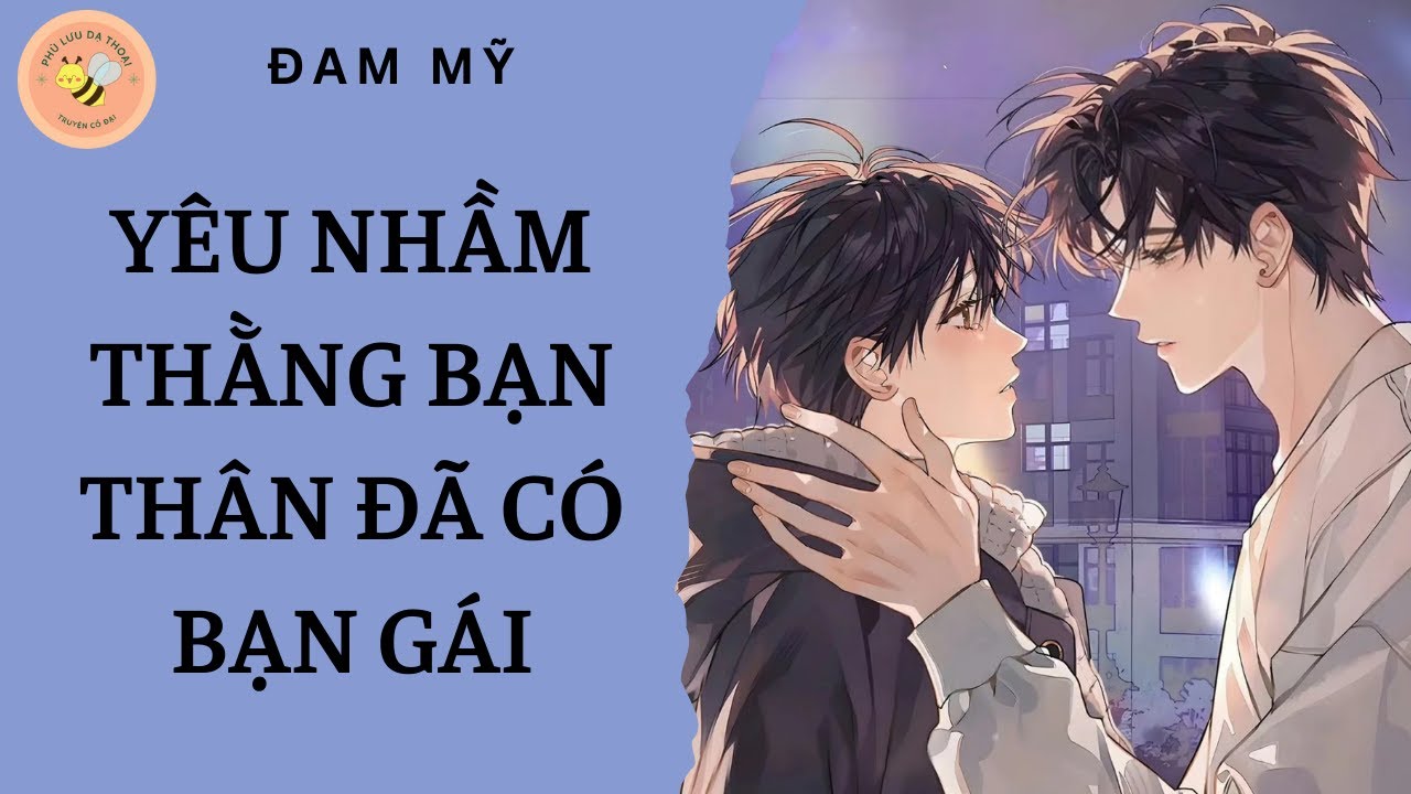 [ĐAM MỸ] YÊU NHẦM THẰNG BẠN THÂN ĐÃ CÓ BẠN GÁI