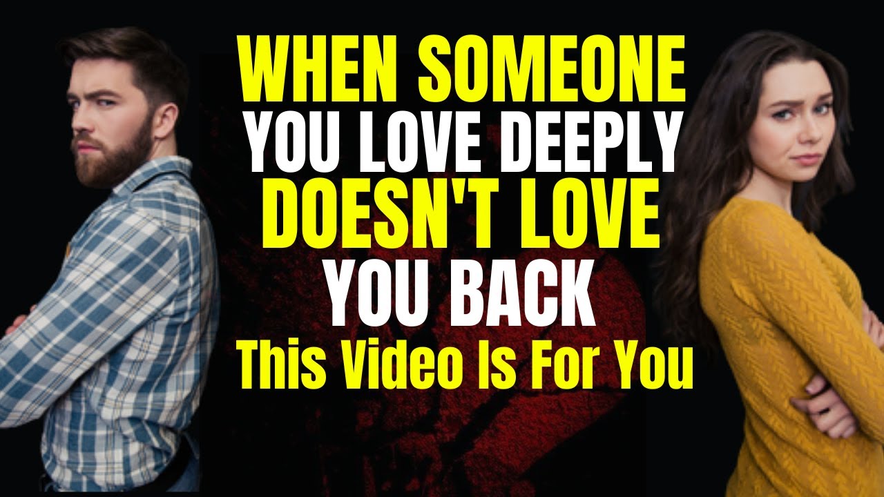 When Someone You Love Deeply Doesn't Love You Back