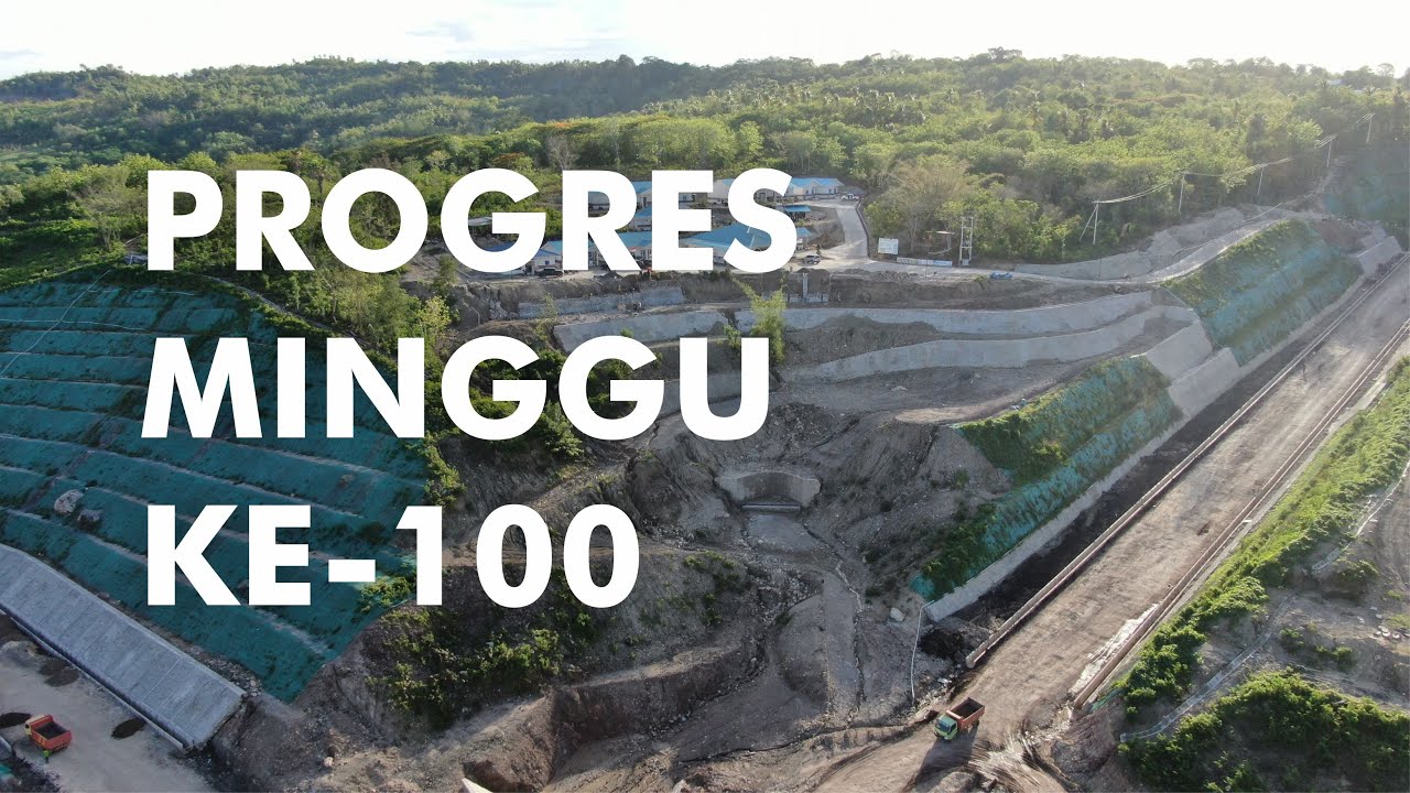 PROGRES MINGGU KE 100 PROYEK BENDUNGAN MANIKIN PAKET 1