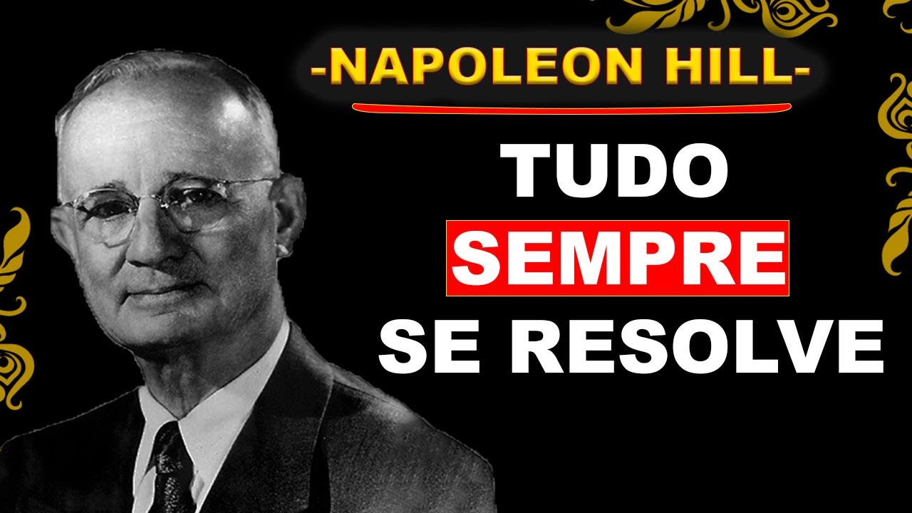 FINJA QUE TUDO SEMPRE SE RESOLVE  NAPOLEON HILL
