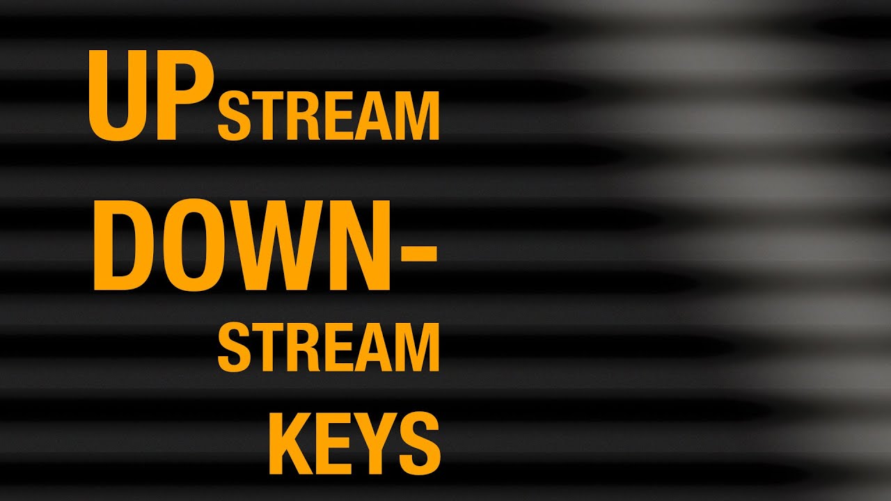 #003 Upstream Keys - Downstream Keys