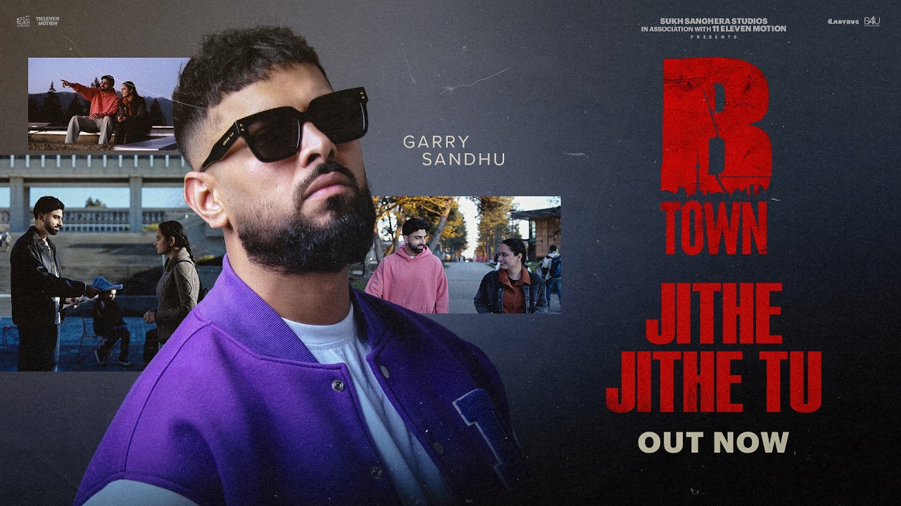 Jithe Jithe Tu (Official Video) - Garry Sandhu | Sukh Sanghera | B Town Movie