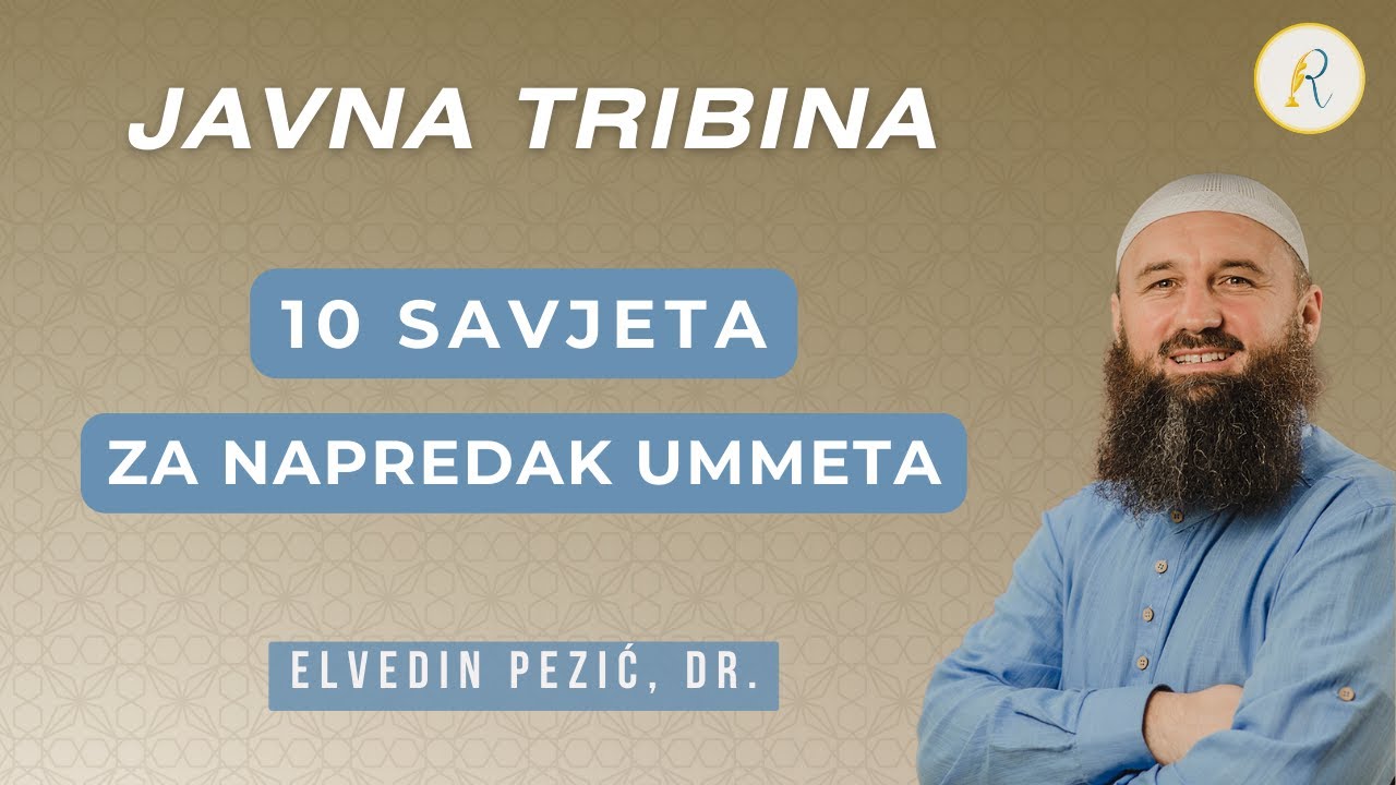 JAVNA TRIBINA - 10 savjeta za napredak ummeta! l Elvedin Pezić, dr.
