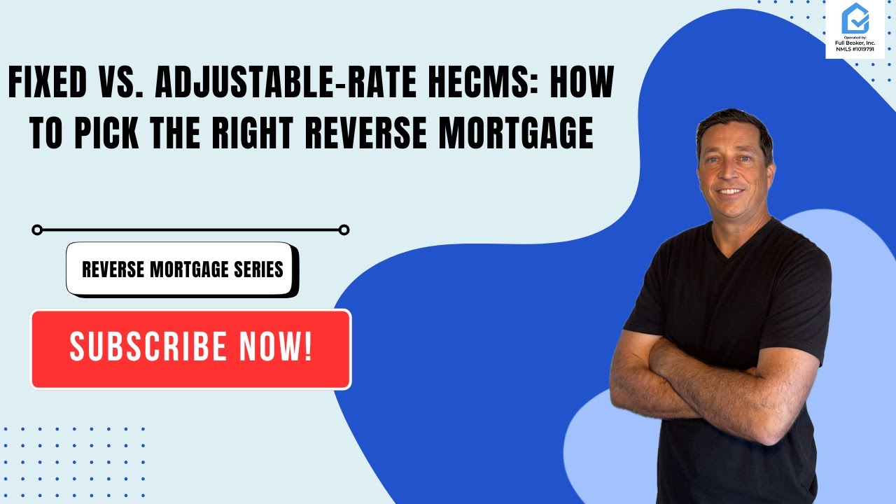 Fixed vs. Adjustable-Rate HECMs: How to Pick the Right Reverse Mortgage