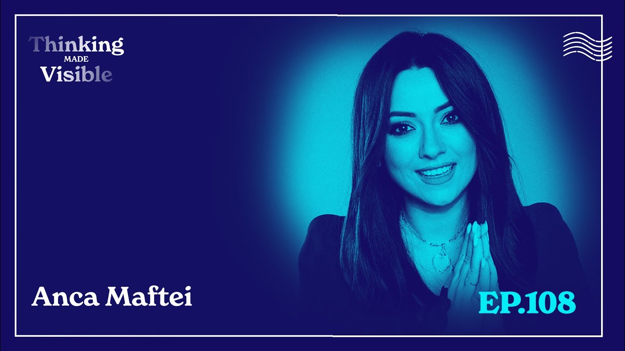 Anca Maftei - Ce înseamnă „să integrezi” relația cu părinții tăi? (Thinking Made Visible - Ep. 108)