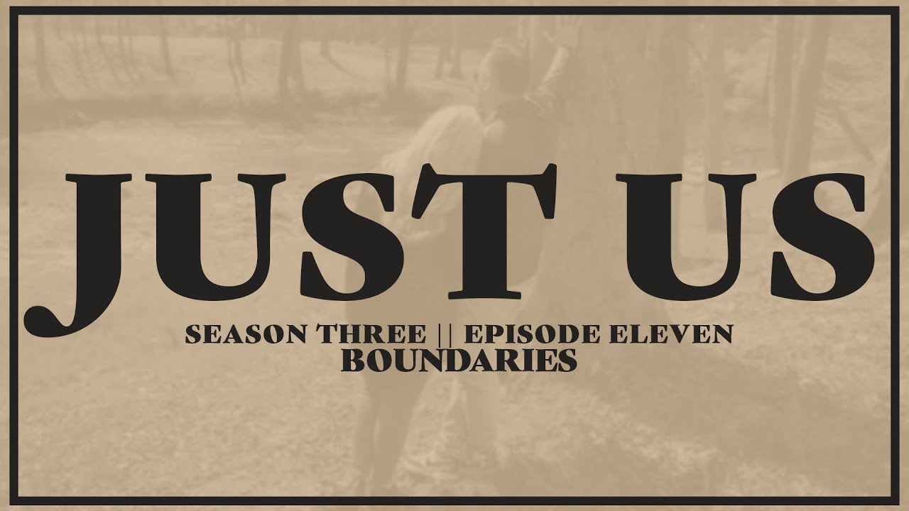 Just Us: Season Three Episode Eleven: Boundaries