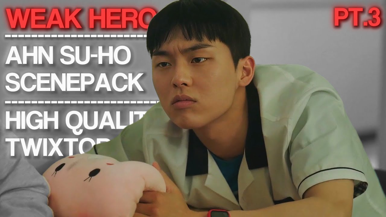 WEAK HERO  - AHN SU-HO SCENEPACK - PT 3