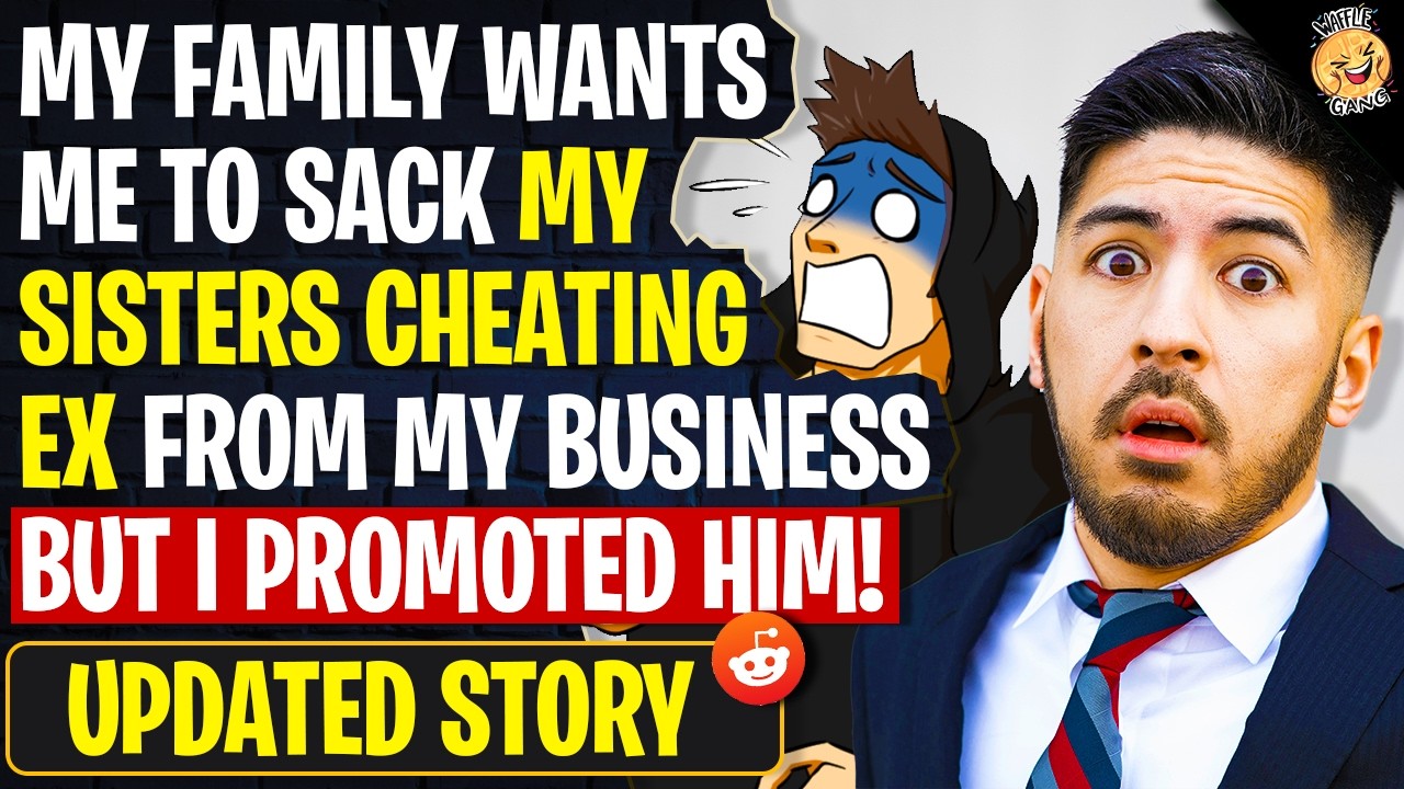 My Family Wants Me To Sack My Sisters CHEATING EX From My Business But I Promoted Him | r/AITA