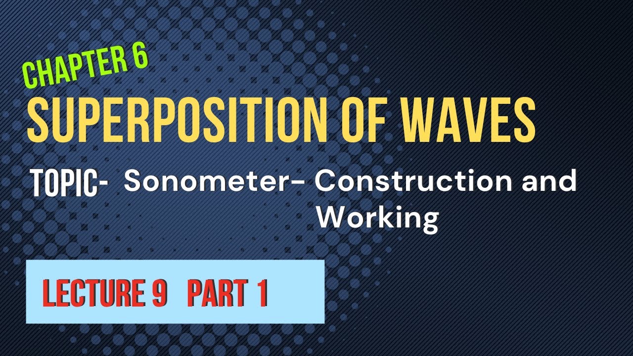 Class 12th , L9.1, chapter 6, Superposition of waves: Sonometer : construction &experimental working