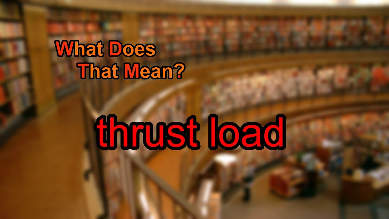 What does thrust load mean?
