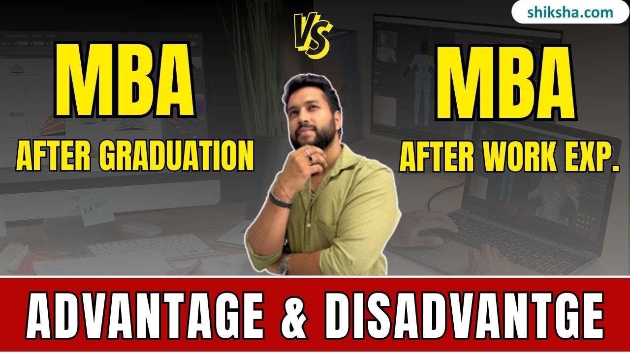 MBA after Graduation vs After Work Experience? | Advantages and Disadvantages