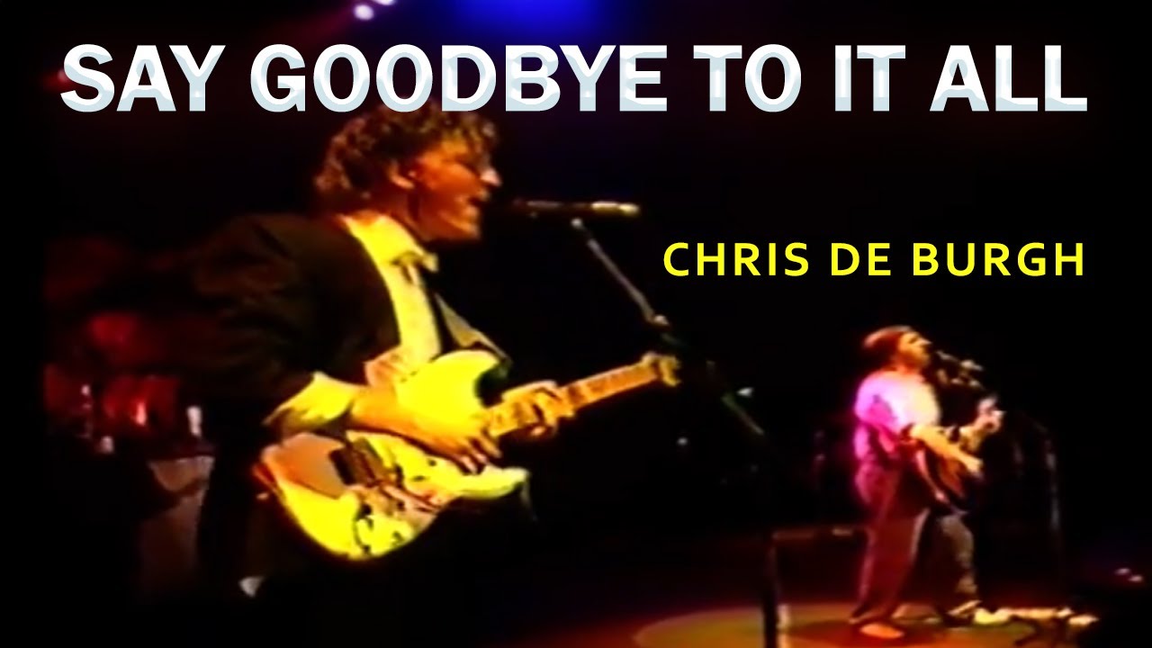 Chris de Burgh - Say Goodbye To It All