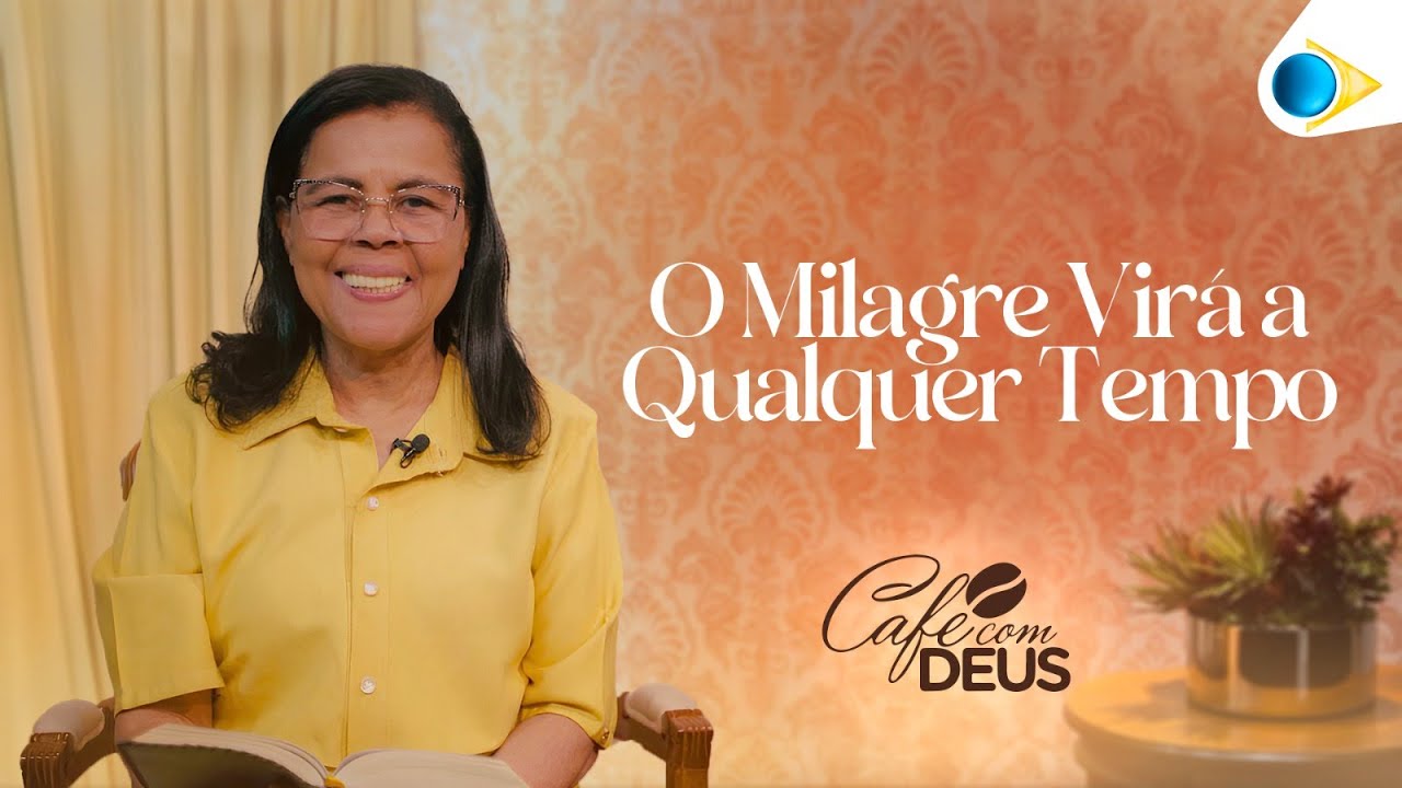 O Milagre Virá a Qualquer Tempo | Café com Deus