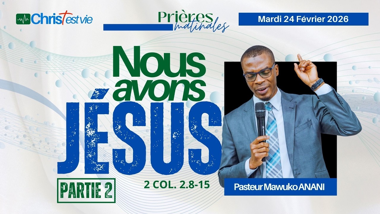 NOUS AVONS JÉSUS - Partie 2 - Prière matinale du Mardi 24 Février 2026