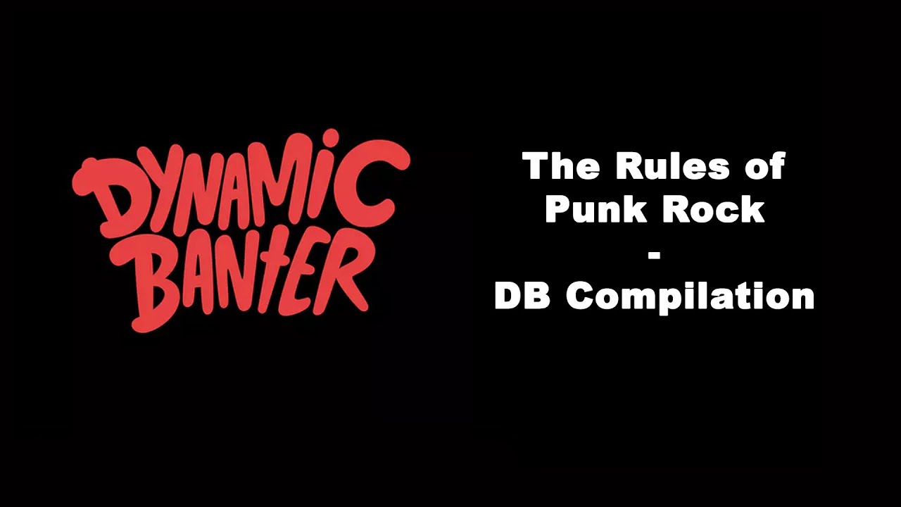 Dynamic Banter Compilation - The Rules of Punk Rock!