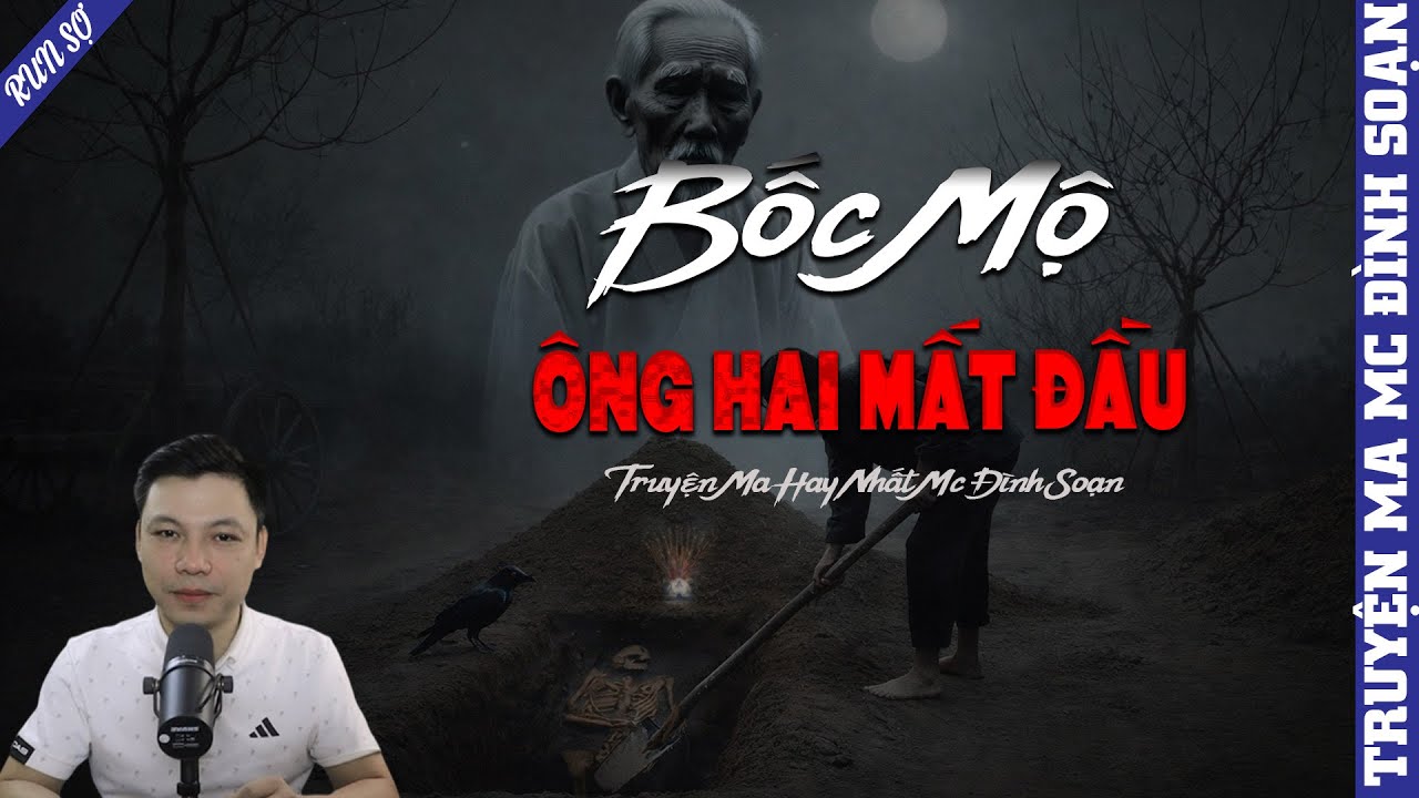 TRUYỆN MA BỐC MỘ ÔNG HAI MẤT ĐẦU | MC ĐÌNH SOẠN KỂ MỚI NHẤT 2026