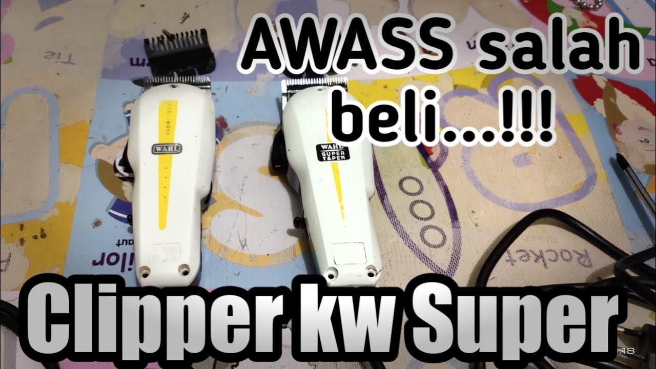 PERBEDAAN CLIPPER WAHL ORY DAN KW SUPER || BY. TANTO RHD