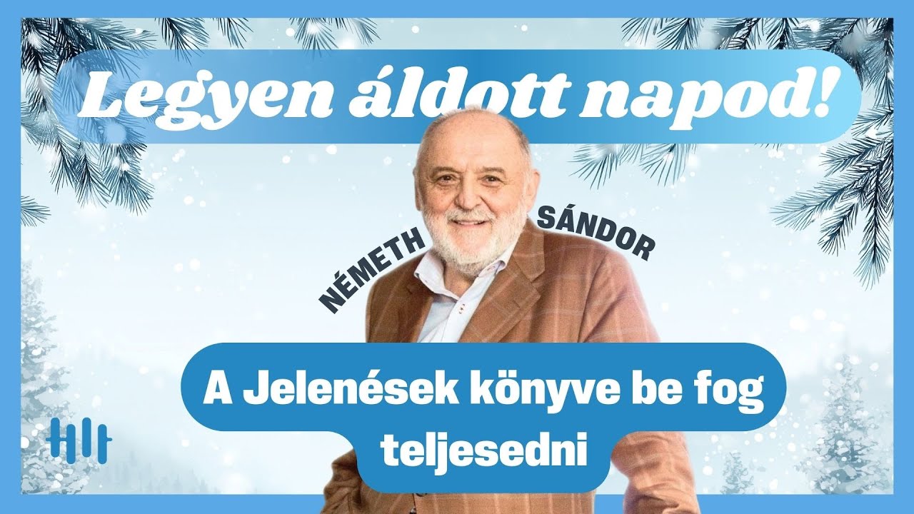 Németh Sándor: Tényleg most teljesedik be a Jelenések könyve? - Legyen áldott napod!