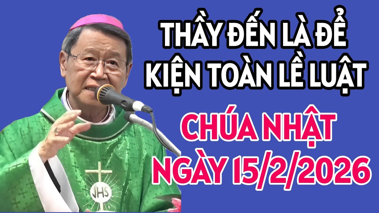 CHÚA NHẬT NGÀY 15/2/2026 . THẦY ĐẾN LÀ ĐỂ KIỆN TOÀN LỀ LUẬT . ĐỨC CHA KHẢM GIẢNG MỚI NHẤT