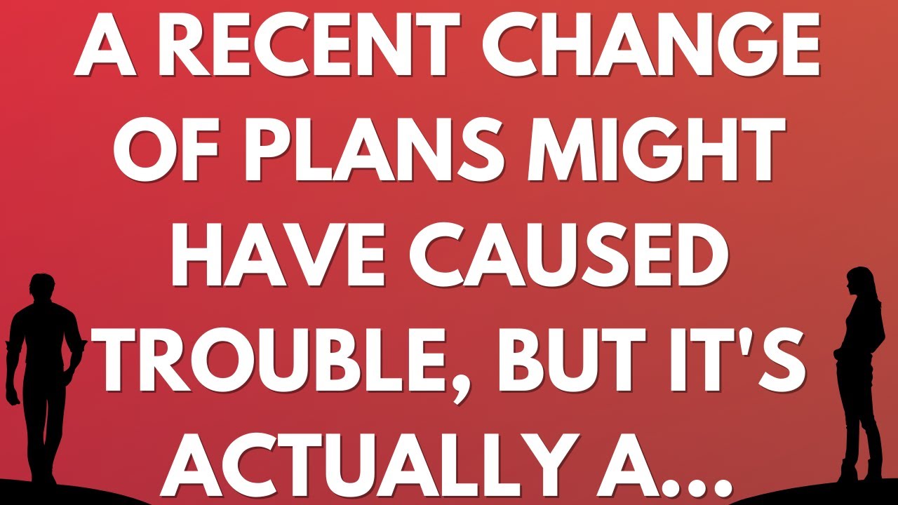 💌 A recent change of plans might have caused trouble, but it's actually a...