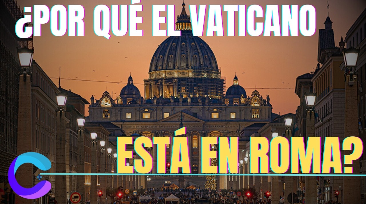 POR QUÉ EL VATICANO ESTÁ EN ROMA