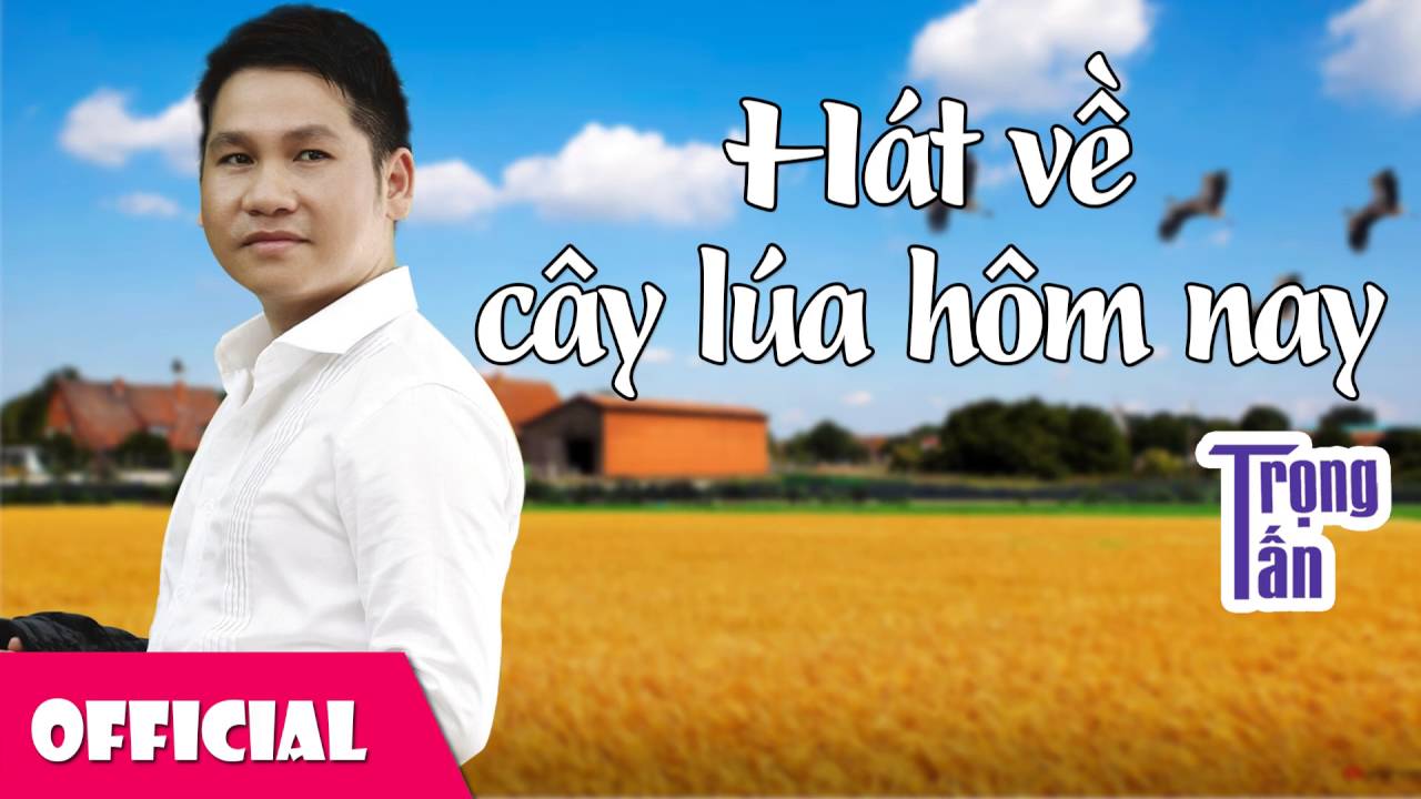 Hát Về Cây Lúa Hôm Nay - Trọng Tấn