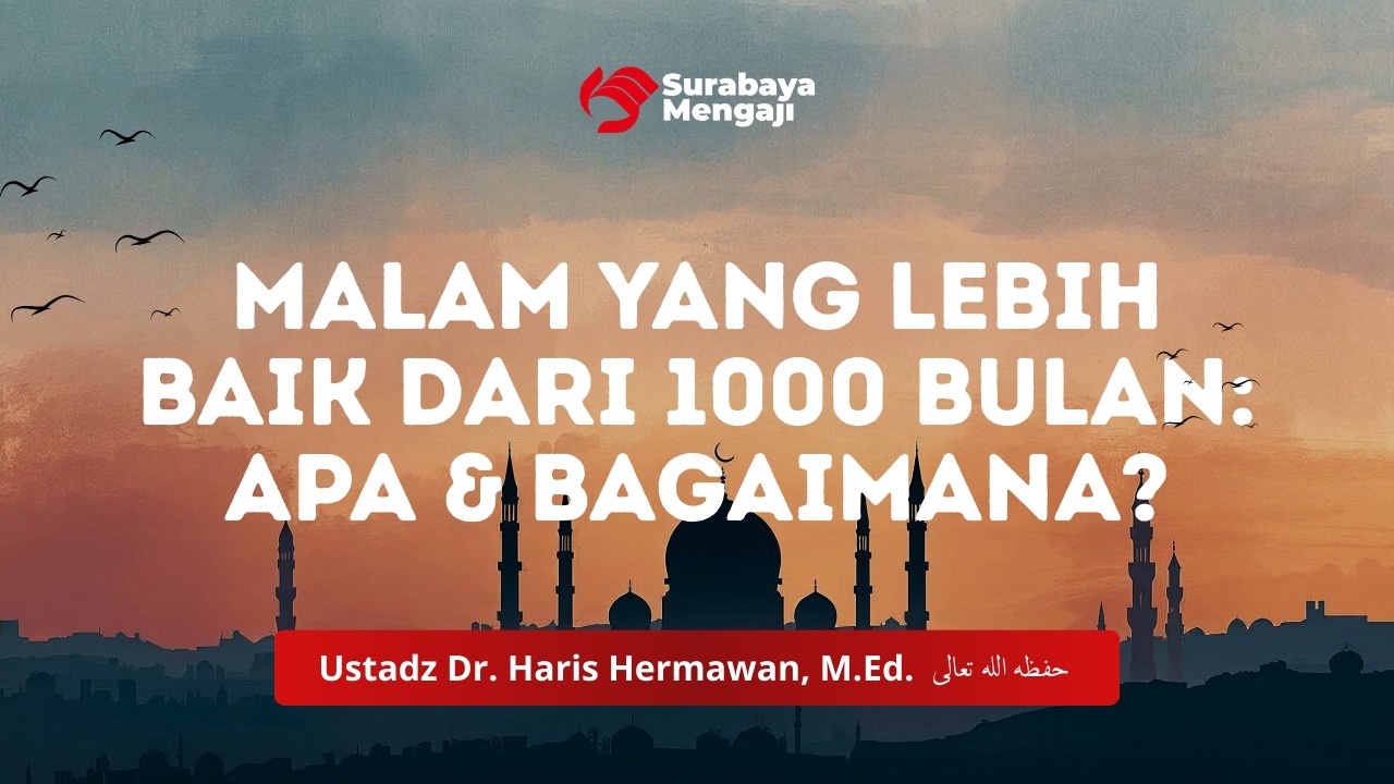 Malam yang Lebih Baik dari 1000 Bulan: Apa & Bagaimana? - Ust. Dr.Haris Hermawan
