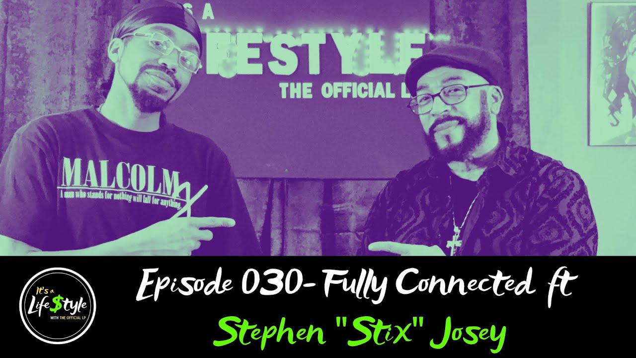 It’s A Life$tyle w/ The Official LP Episode 30- Fully Connected ft Stephen 