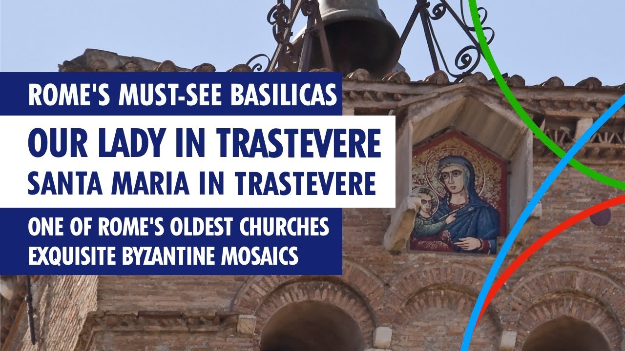 Basilica of Our Lady in Trastevere | Santa Maria in Trastevere - One of Rome's Oldest Churches