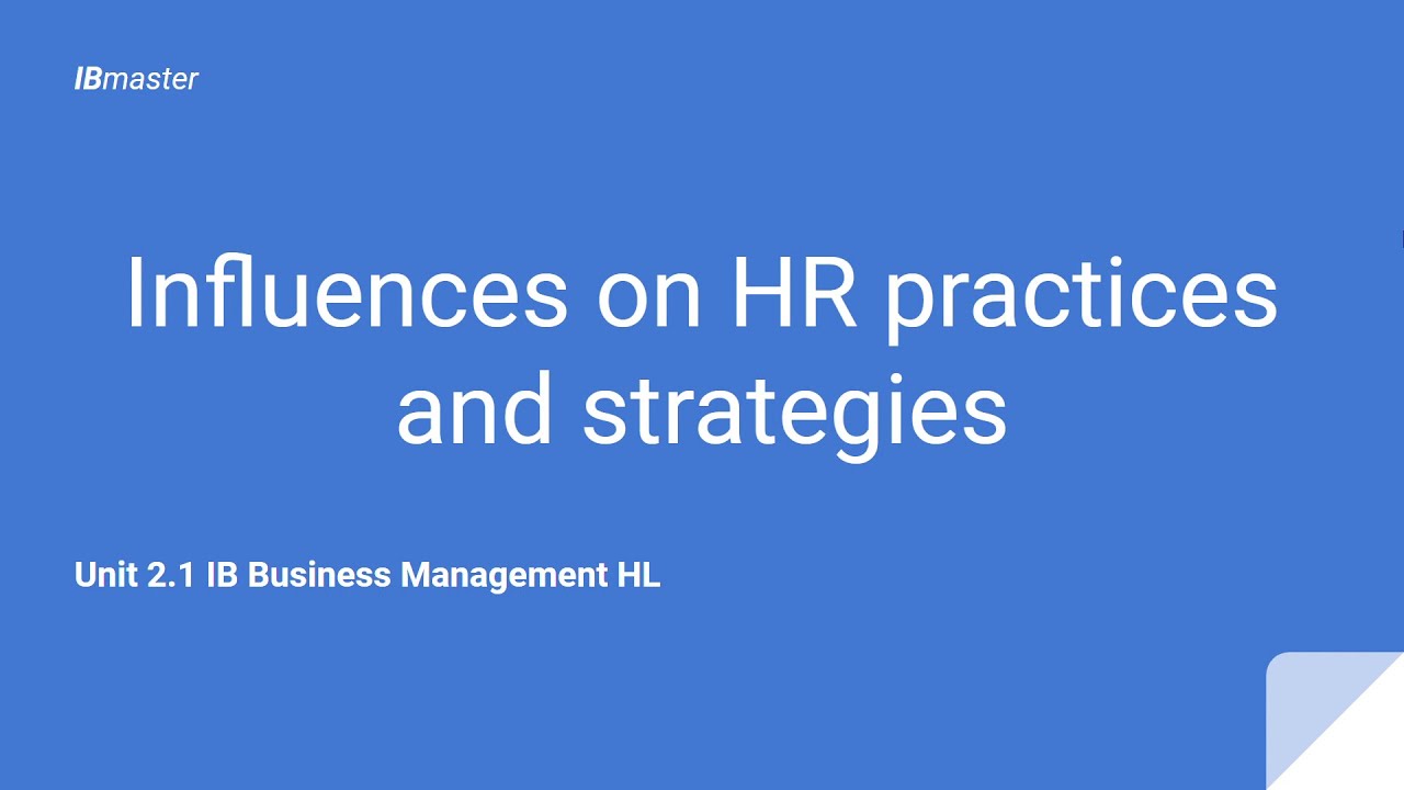 Influences on HR practices and strategies | Unit 2.1 Part 8 IB Business Management