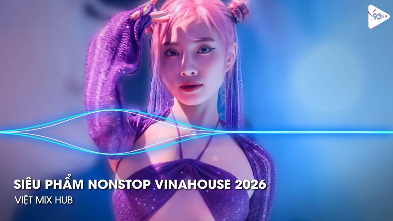 NONSTOP Club 2026 Vinahouse Việt Mix - Nhạc Remix TikTok Triệu View - BXH Nhạc Trẻ Remix Hay Nhất