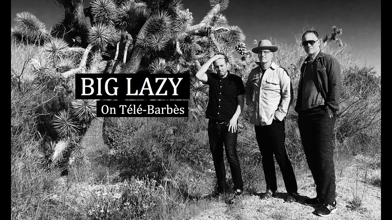 Big lazy - Live on Tele-Barbes