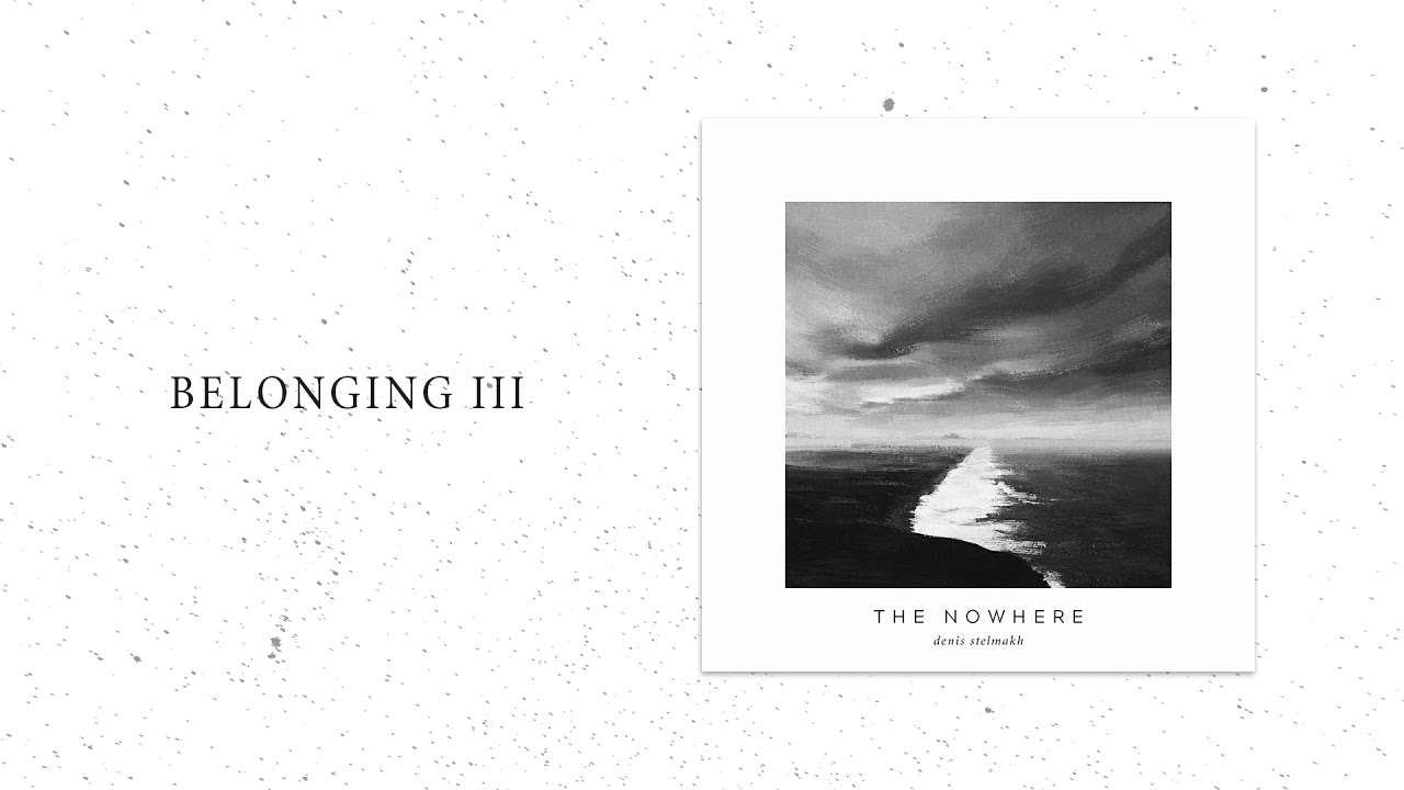 Denis Stelmakh - Belonging III (The Nowhere Deluxe Edition)