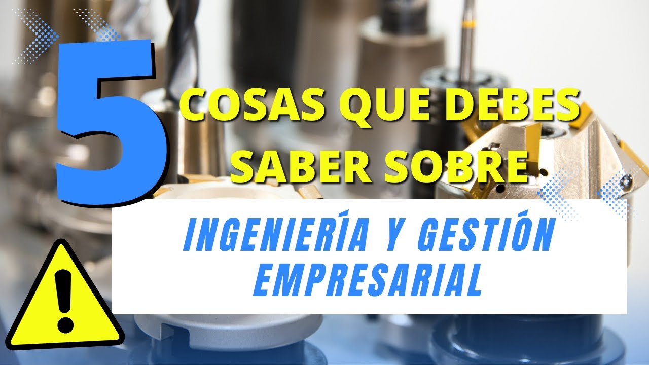 ✅Ingenier&iacute;a y Gesti&oacute;n Empresarial: 5 cosas que deber&iacute;as saber antes de estudiar este grado - UpGuire