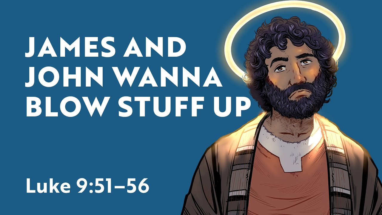 James and John Wanna Blow Stuff Up: Luke 9:51-56 - A Dozen Disappointing Disciples