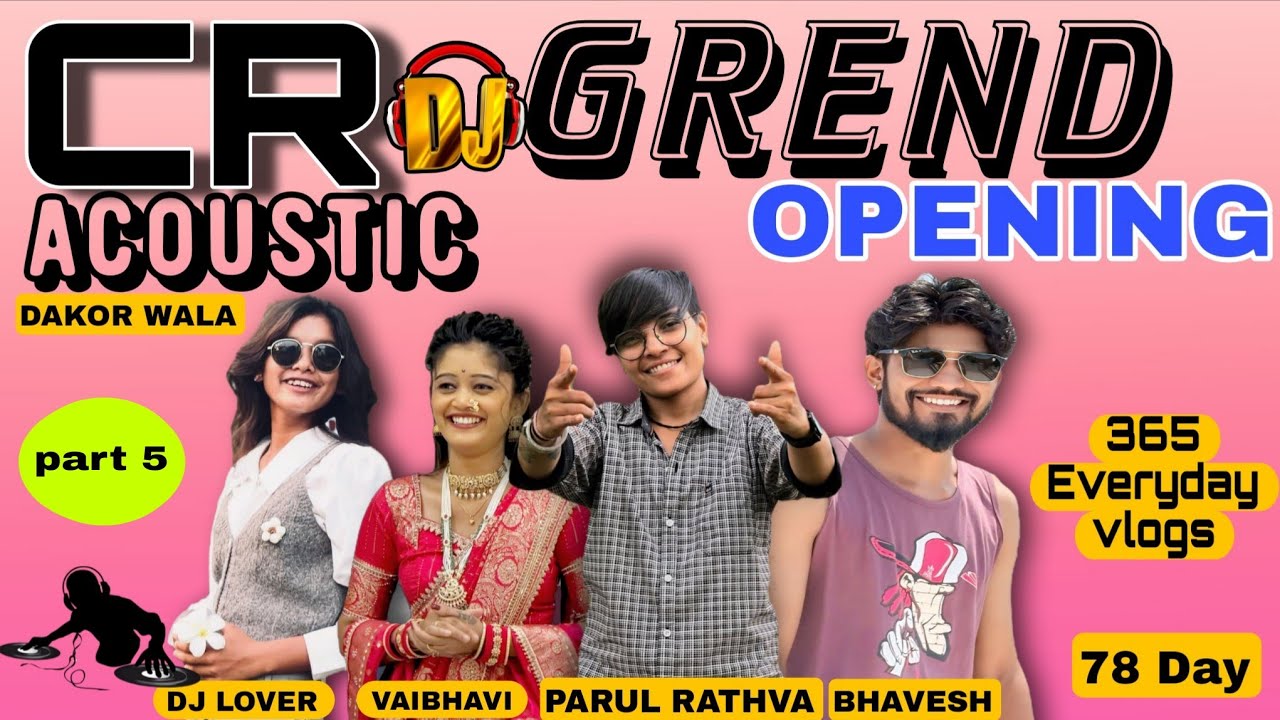  CR Acoustic grend opening (invite:- bhaveah, Parul rathva, Dj lover, vaibhavi ) 365 everyday part 5