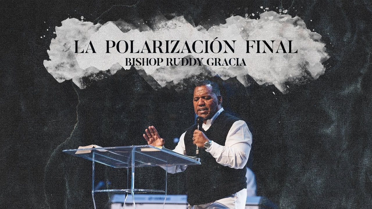La Polarización Final ¦ Bishop Ruddy Gracia