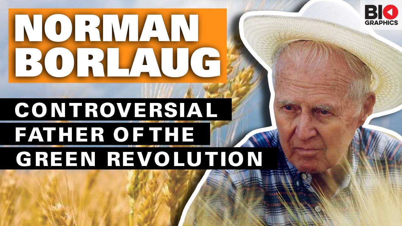 Norman Borlaug: The Controversial Father of the Green Revolution