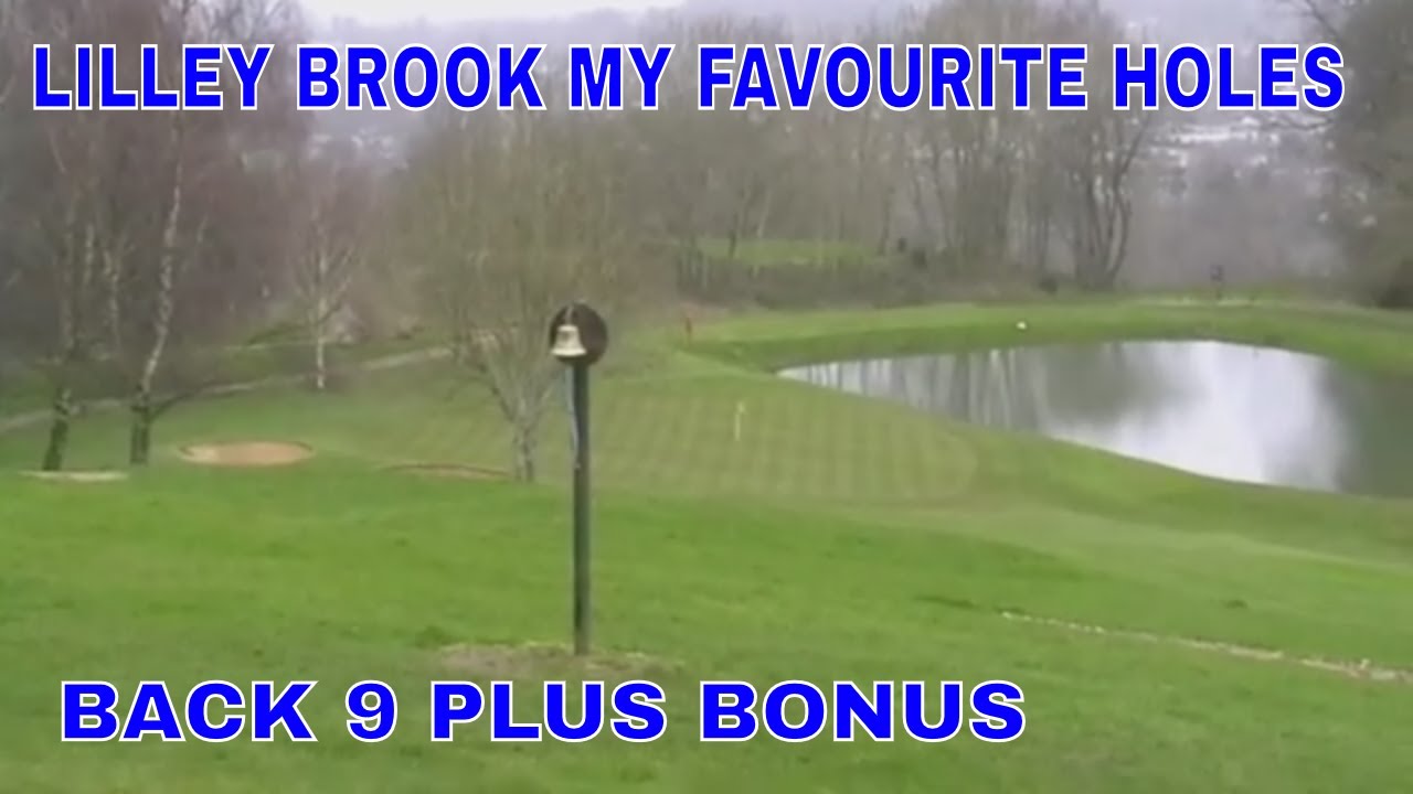 Lilley Brook My Favourite Holes Back 9 + Bonus hole
