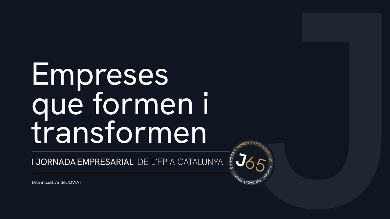 Empreses que formen i transformen · I Jornada Empresarial de l'FP a Catalunya · Fundació JOVIAT
