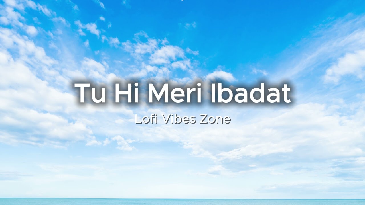 Tu Hi Meri Ibadat 🌙 | Full Romantic Hindi Love Song 2026 | Lofi Vibes Zone